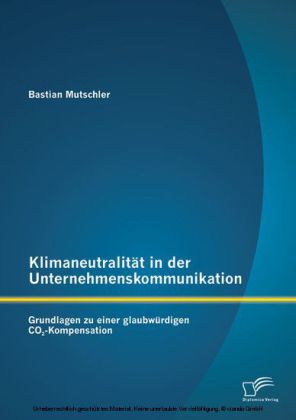 Klimaneutralität in der Unternehmenskommunikation: Grundlagen zu einer glaubwürdigen CO2-Kompensation