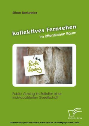 Kollektives Fernsehen im öffentlichen Raum: Public Viewing im Zeitalter einer individualisierten Gesellschaft