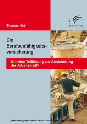 Die Berufsunfähigkeitsversicherung: Nur eine Teillösung zur Absicherung der Arbeitskraft?