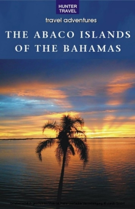 The Abaco Islands of the Bahamas: Green Turtle Cay, Great Guana Cay, Man-O-War Cay, Abaco
