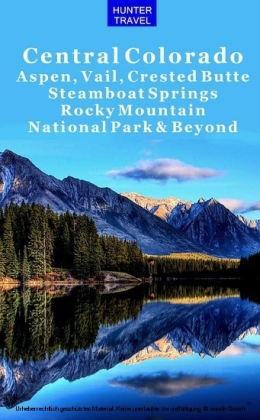 Central Colorado - Aspen, Vail, Crested Butte, Steamboat Springs, Rocky Mountain National Park & Beyond