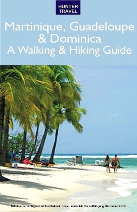 Martinique, Guadeloupe & Dominica: A Walking & Hiking Guide