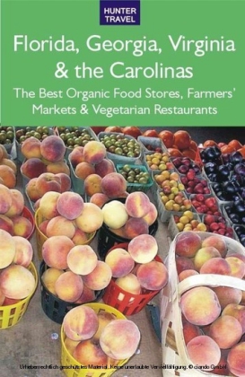 Florida, Georgia, Virginia & the Carolinas: The Best Organic Food Stores, Farmers' Markets & Vegetarian Restaurants
