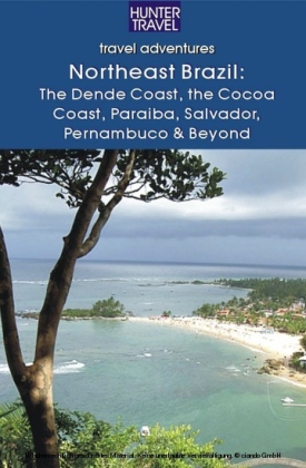 Northeastern Brazil : The Dende Coast, Chapada Diamantina, the Marau Peninsula, the Cocoa Coast, Penambuco & Beyond