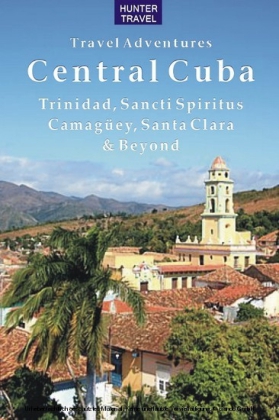 Central Cuba: Trinidad, Dancti Spiritus, Santa Clara, Camagüey & Beyond