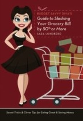 Budget Savvy Diva's Guide to Slashing Your Grocery Bill by 50% or More