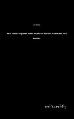 Reise seiner königlichen Hoheit des Prinzen Adalbert von Preußen nach Brasilien