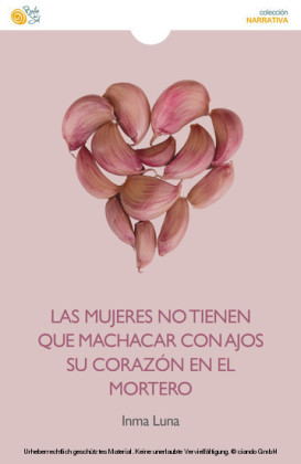 Las mujeres no tienen que machacar con ajos su corazón en el mortero
