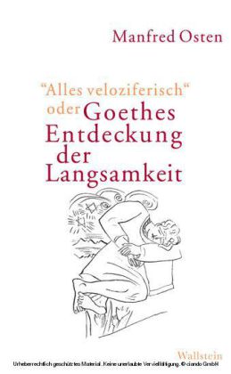 'Alles veloziferisch' oder Goethes Entdeckung der Langsamkeit