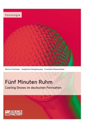 Fünf Minuten Ruhm. Casting Shows im deutschen Fernsehen