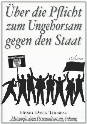 Über die Pflicht zum Ungehorsam gegen den Staat (Civil Disobedience) (Vollständige deutsche Ausgabe) (Snowden Edition)