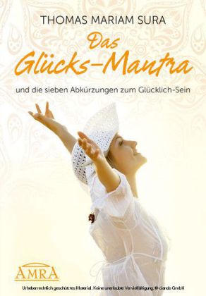 Das Glücks-Mantra und die sieben Abkürzungen zum Glücklich-Sein