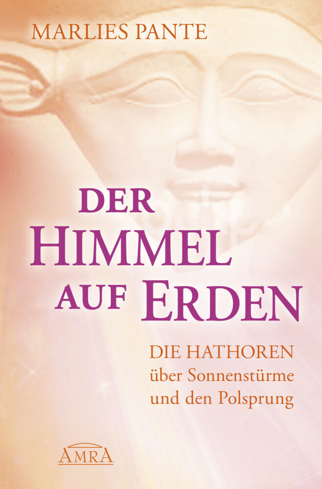 DER HIMMEL AUF ERDEN: Die Hathoren über Sonnenstürme und den Polsprung main product photo