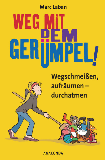 Weg mit dem Gerümpel! Wegschmeißen, aufräumen - durchatmen main product photo