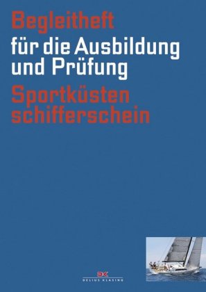 Begleitheft für die Ausbildung und Prüfung Sportküstenschifferschein, (gültig ab 1.10.2013)