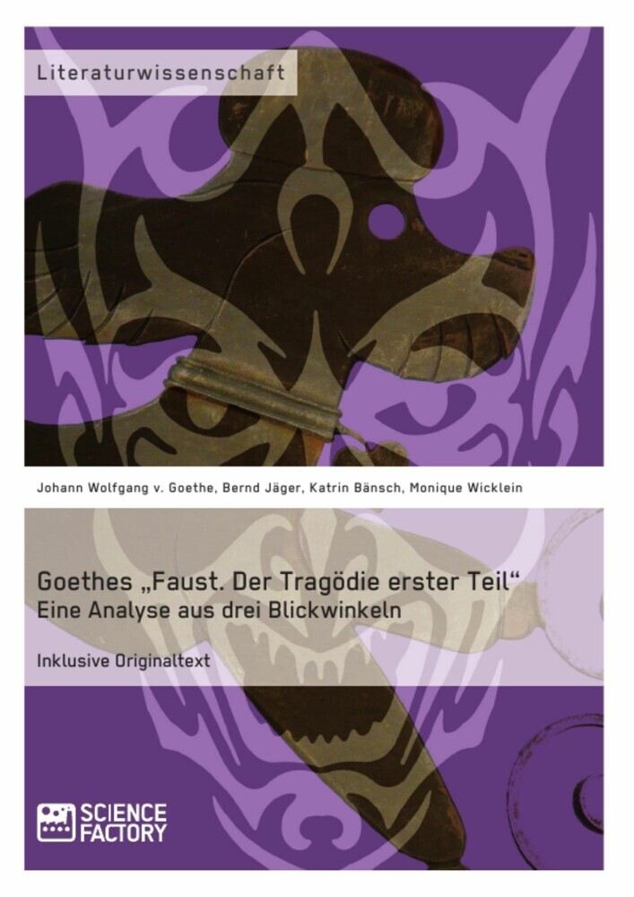 Goethes 'Faust. Der Tragödie erster Teil'. Eine Analyse aus drei Blickwinkeln main product photo