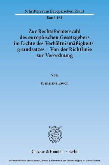 Zur Rechtsformenwahl des europäischen Gesetzgebers im Lichte des Verhältnismäßigkeitsgrundsatzes - Von der Richtlinie zur Verordnung. main product photo