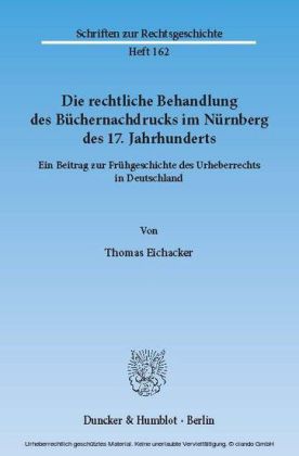 Die rechtliche Behandlung des Büchernachdrucks im Nürnberg des 17. Jahrhunderts.