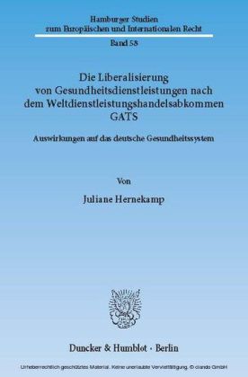 Die Liberalisierung von Gesundheitsdienstleistungen nach dem Weltdienstleistungshandelsabkommen GATS.