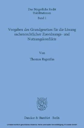 Vorgaben des Grundgesetzes für die Lösung sachenrechtlicher Zuordnungs- und Nutzungskonflikte.