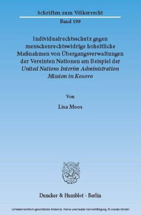 Individualrechtsschutz gegen menschenrechtswidrige, hoheitliche Maßnahmen von Übergangsverwaltungen der Vereinten Nationen am Beispiel der United Nations Interim Administration Mission in Kosovo.