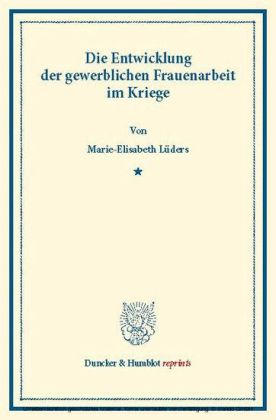 Die Entwicklung der gewerblichen Frauenarbeit im Kriege.