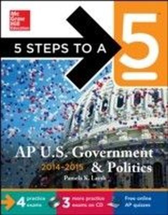 5 Steps to a 5 AP US Government and Politics with Downloadable Tests, 2014-2015 Edition