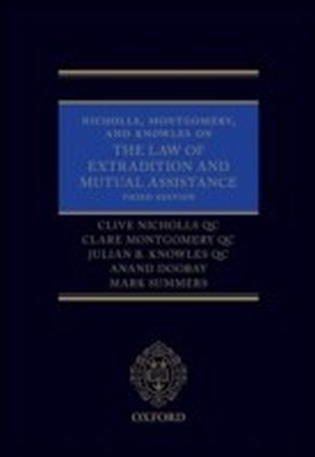 Nicholls, Montgomery, and Knowles on The Law of Extradition and Mutual Assistance
