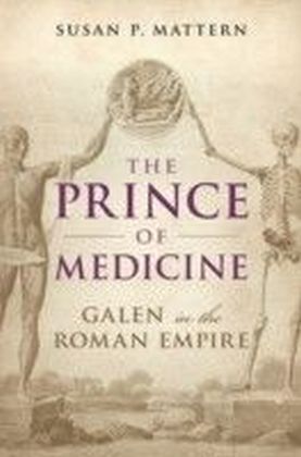 Prince of Medicine: Galen in the Roman Empire