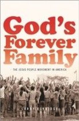 God's Forever Family: The Jesus People Movement in America