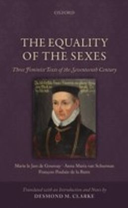 Equality of the Sexes: Three Feminist Texts of the Seventeenth Century