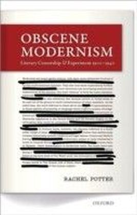Obscene Modernism: Literary Censorship and Experiment 1900-1940