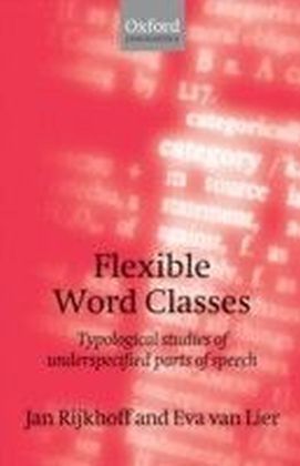 Flexible Word Classes: Typological studies of underspecified parts of speech