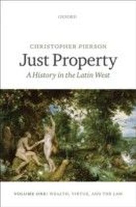Just Property: A History in the Latin West. Volume One: Wealth, Virtue, and the Law main product photo