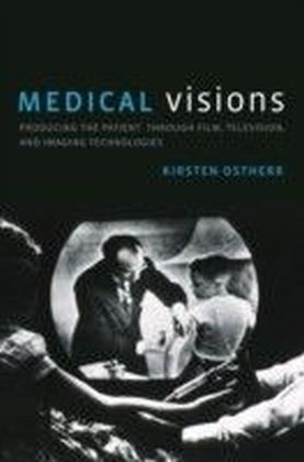 Medical Visions: Producing the Patient Through Film, Television, and Imaging Technologies main product photo