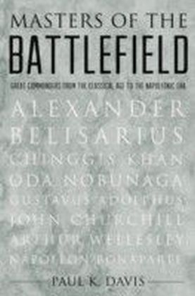 Masters of the Battlefield: Great Commanders From the Classical Age to the Napoleonic Era