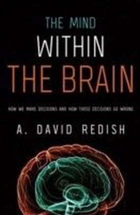 Mind within the Brain: How We Make Decisions and How those Decisions Go Wrong