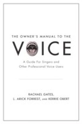 Owner's Manual to the Voice: A Guide for Singers and Other Professional Voice Users