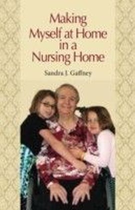 Making Myself at Home in a Nursing Home