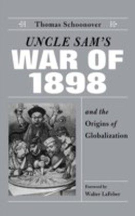 Uncle Sam's War of 1898 and the Origins of Globalization