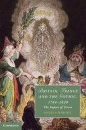 Britain, France and the Gothic, 1764-1820