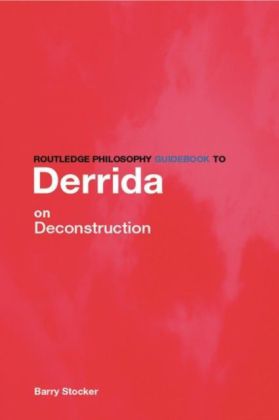 Routledge Philosophy Guidebook to Derrida on Deconstruction