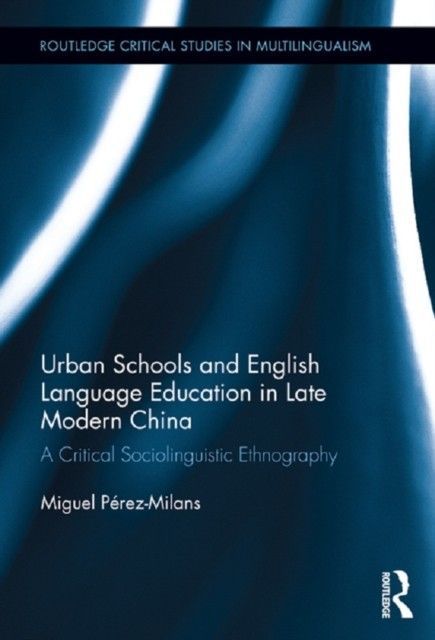 Modernization, Urban Schools, and English Language Education in Contemporary China: A Critical Sociolinguistic Ethnography main product photo