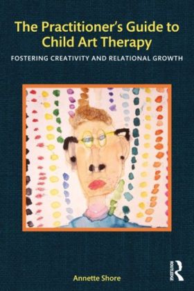 Practitioner's Guide to Child Art Therapy: Fostering Creativity and Relational Growth