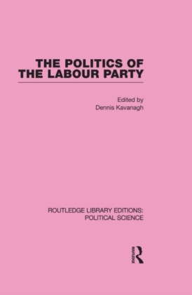Politics of the Labour Party Routledge Library Editions: Political Science Volume 55