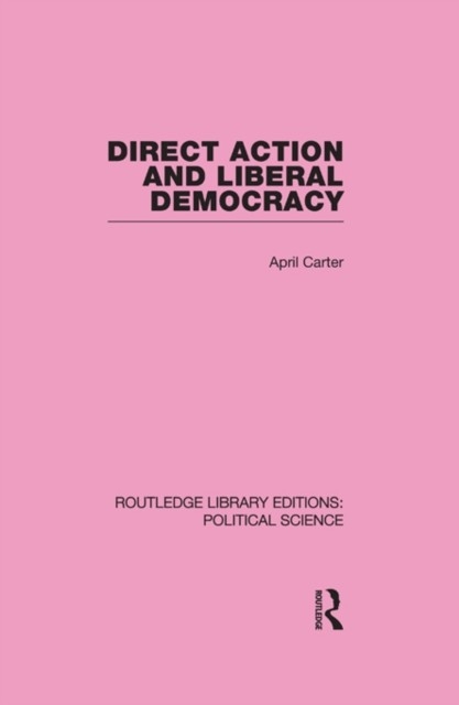 Direct Action and Liberal Democracy (Routledge Library Editions:Political Science Volume 6) main product photo