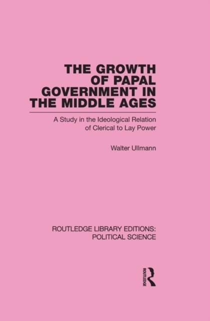 Growth of Papal Government in the Middle Ages (Routledge Library Editions: Political Science Volume 35) main product photo