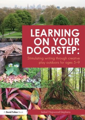 Learning on your doorstep: Stimulating writing through creative play outdoors Ages 5-9