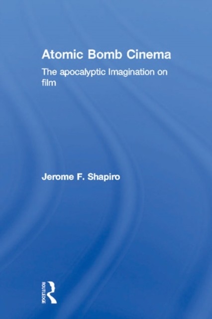 Atomic Bomb Cinema: The Apocalyptic Imagination on Film main product photo