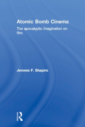 Atomic Bomb Cinema: The Apocalyptic Imagination on Film